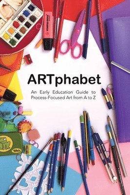 bokomslag ARTphabet: An Early Education Guide to Process-Focused Art from A to Z