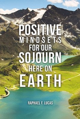 Positive Mindsets for Our Sojourn Here on Earth 1