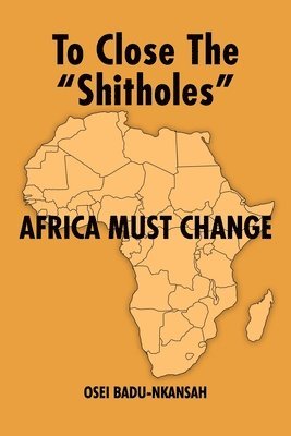 bokomslag To Close the 'SHITHOLES' Africa Must Change