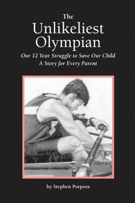 The Unlikeliest Olympian: Our 12-Year Struggle to Save Our Child: A Story for Every Parent 1