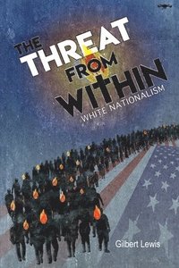 bokomslag The Threat From Within: White Nationalism