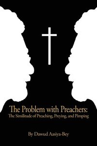 bokomslag The Problem with Preachers: The Similitude of Preaching, Preying, and Pimping
