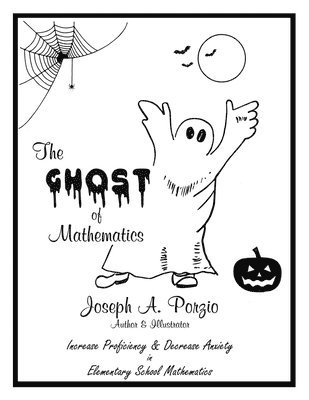 The Ghost of Mathematics: Increase Proficiency & Decrease Anxiety in Elementary School Mathematics 1