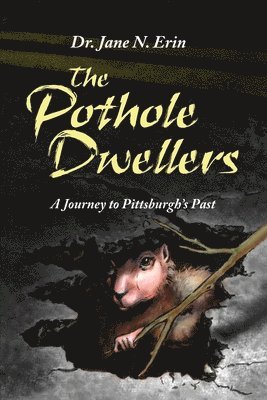 Jane N. Erin - The Pothole Dwellers: A Journey to Pittsburgh's Past, Häftad