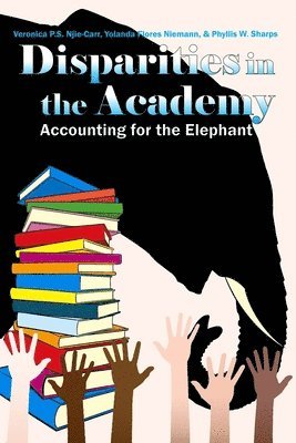 Veronica P. S. Njie-Carr, Yolanda Flores Niemann - Disparities in the Academy: Accounting for the Elephant, Häftad