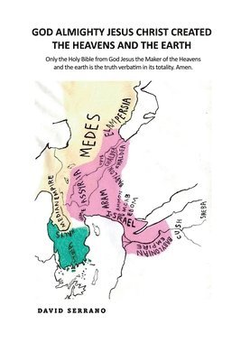 David Serrano - God Almighty Jesus Christ created the Heavens and the earth, Häftad