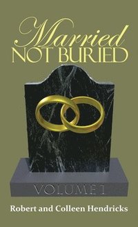 bokomslag Married Not Buried: Volume One by Pastor Robert and Colleen Hendricks