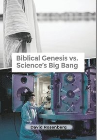 bokomslag Biblical Genesis vs. Science's Big Bang: Why the Bible Is Correct