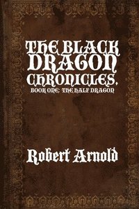 bokomslag The Black Dragon Chronicles: Book One: The Half Dragon