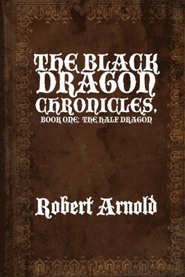 The Black Dragon Chronicles: Book One: The Half Dragon 1