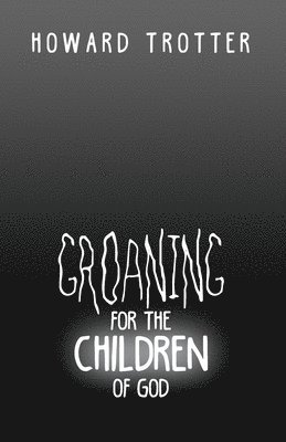 Groaning for the Children of God 1