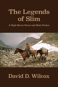 bokomslag The Legends of Slim: A High Sierra Horse and Mule Packer