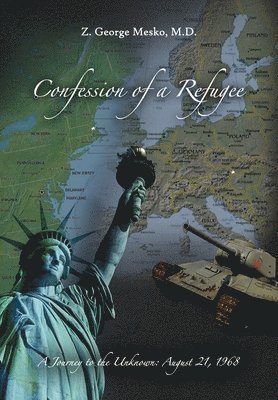 Confession of a Refugee: A Journey to the Unknown: August 21, 1968 1