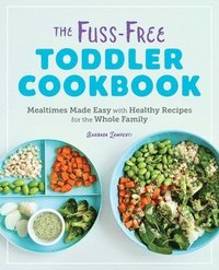 bokomslag The Fuss-Free Toddler Cookbook: Mealtimes Made Easy with Healthy Recipes for the Whole Family