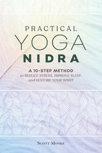 bokomslag Practical Yoga Nidra: A 10-Step Method to Reduce Stress, Improve Sleep, and Restore Your Spirit