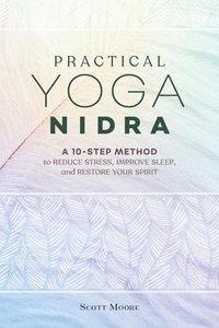 bokomslag Practical Yoga Nidra: A 10-Step Method to Reduce Stress, Improve Sleep, and Restore Your Spirit