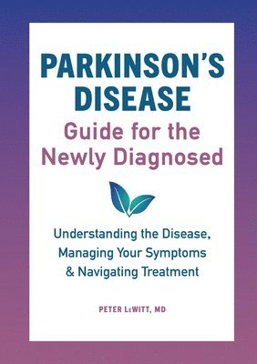 bokomslag Parkinson's Disease Guide for the Newly Diagnosed: Understanding the Disease, Managing Your Symptoms, and Navigating Treatment