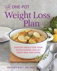 bokomslag The One-Pot Weight Loss Plan: Healthy Meals for Your Slow Cooker, Skillet, Sheet Pan, and More