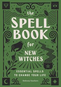 bokomslag The Spell Book for New Witches: Essential Spells to Change Your Life