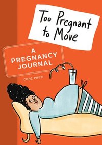 bokomslag Too Pregnant to Move: A Pregnancy Journal