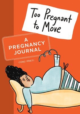 Too Pregnant to Move: A Pregnancy Journal 1