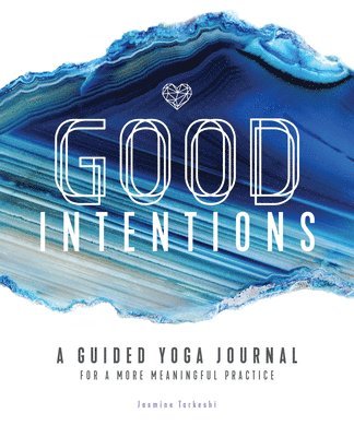 Jasmine Tarkeshi - Good Intentions: A Guided Yoga Journal for a More Meaningful Practice, Häftad