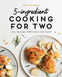 bokomslag 5-Ingredient Cooking for Two: 100+ Recipes Portioned for Pairs