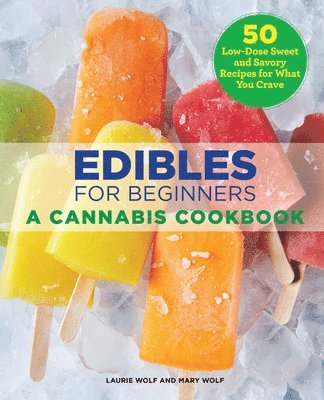 Laurie Wolf, Mary Wolf - Edibles for Beginners: A Cannabis Cookbook, Häftad