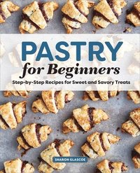 bokomslag Pastry for Beginners: Step-By-Step Recipes for Sweet and Savory Treats