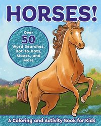 bokomslag Horses!: A Coloring and Activity Book for Kids with Word Searches, Dot-To-Dots, Mazes, and More
