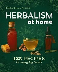 bokomslag Herbalism at Home: 125 Recipes for Everyday Health