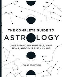 bokomslag The Complete Guide to Astrology: Understanding Yourself, Your Signs, and Your Birth Chart