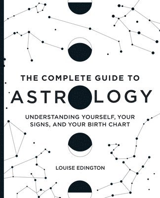 bokomslag The Complete Guide to Astrology: Understanding Yourself, Your Signs, and Your Birth Chart