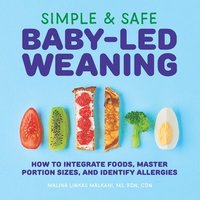 bokomslag Simple & Safe Baby-Led Weaning: How to Integrate Foods, Master Portion Sizes, and Identify Allergies