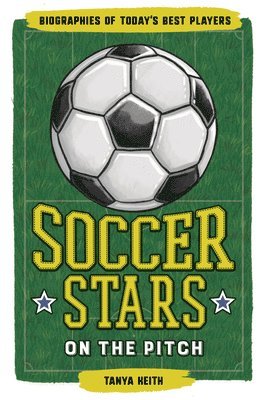 Tanya Keith - Soccer Stars on the Pitch: Biographies of Today's Best Players, Häftad