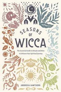 bokomslag Seasons of Wicca: The Essential Guide to Rituals and Rites to Enhance Your Spiritual Journey