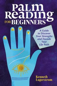bokomslag Palm Reading for Beginners: A Guide to Discovering Your Strengths and Decoding Your Life Path