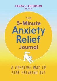 bokomslag The 5-Minute Anxiety Relief Journal: A Creative Way to Stop Freaking Out