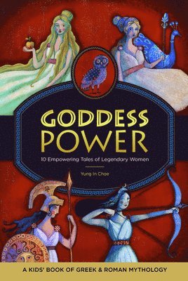 bokomslag Goddess Power: A Kids' Book of Greek and Roman Mythology: 10 Empowering Tales of Legendary Women