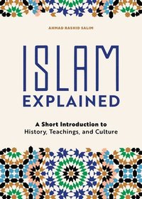 bokomslag Islam Explained: A Short Introduction to History, Teachings, and Culture