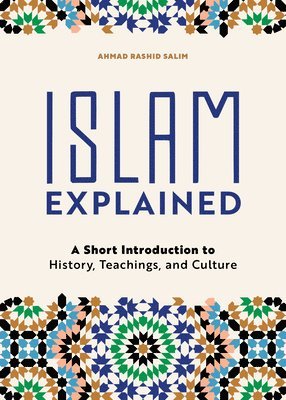 bokomslag Islam Explained: A Short Introduction to History, Teachings, and Culture