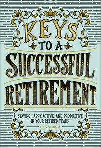 bokomslag Keys to a Successful Retirement: Staying Happy, Active, and Productive in Your Retired Years