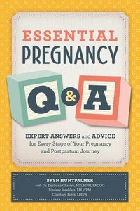bokomslag Essential Pregnancy Q&A: Expert Answers and Advice for Every Stage of Your Pregnancy and Postpartum Journey