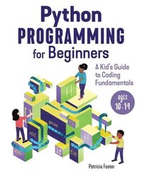 bokomslag Python Programming for Beginners: A Kid's Guide to Coding Fundamentals