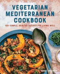 bokomslag Vegetarian Mediterranean Cookbook: 125+ Simple, Healthy Recipes for Living Well