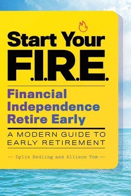 Start Your F.I.R.E. (Financial Independence Retire Early): A Modern Guide to Early Retirement 1