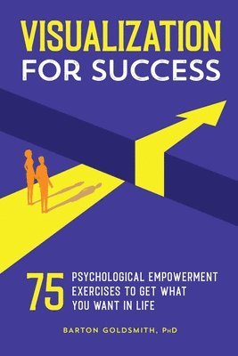 bokomslag Visualization for Success: 75 Psychological Empowerment Exercises to Get What You Want in Life