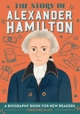 Christine Platt - The Story of Alexander Hamilton: An Inspiring Biography for Young Readers, Häftad