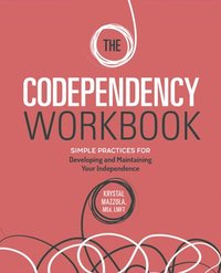 bokomslag The Codependency Workbook: Simple Practices for Developing and Maintaining Your Independence