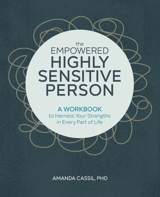 bokomslag The Empowered Highly Sensitive Person: A Workbook to Harness Your Strengths in Every Part of Life